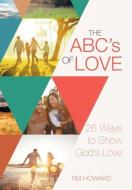 The ABC's of Love di Tim Howard edito da Westbow Press