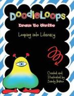 Doodleloops - Draw to Write: 100+ Engaging Prompts to Promote Creativity and Inspire Children to Write di Sandy Baker edito da Createspace