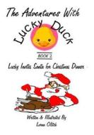 Adventures with Lucky Duck Book Two: Lucky Invites Santa for Christmas Dinner di MS Lorna Olitch edito da Createspace