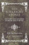 The Rollright Stones - History and Legends in Prose and Poetry - With Five Illustrations di F. C. Rickett edito da Obscure Press
