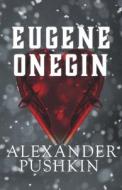 EUGENE ONEGIN: A ROMANCE OF RUSSIAN LIFE di ALEXANDER PUSHKIN edito da LIGHTNING SOURCE UK LTD