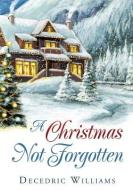 A Christmas Not Forgotten di Decedric Williams edito da XULON PR