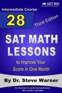 28 SAT Math Lessons to Improve Your Score in One Month - Intermediate Course: For Students Currently Scoring Between 500 and 600 in SAT Math di Steve Warner edito da Createspace Independent Publishing Platform