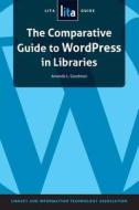 The Comparative Guide to WordPress in Libraries di Amanda L. Goodman edito da American Library Association