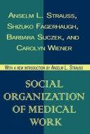 Social Organization of Medical Work di Carolyn L. Wiener edito da Taylor & Francis Inc