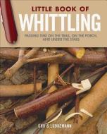 Little Book of Whittling Gift Edition di Chris Lubkemann edito da Fox Chapel Publishing