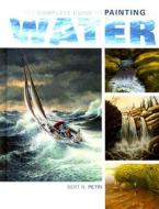 The Complete Guide To Painting Water di #Petri,  Bert N. edito da F&w Publications Inc