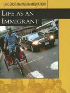 Life as an Immigrant di Iris Teichmann edito da Smart Apple Media