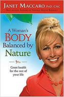 A Woman's Body Balanced by Nature: Great Health for the Rest of Your Life di Janet Maccaro edito da CREATION HOUSE