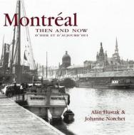 Montreal Then & Now di Alan Hustak, Johanne Norchet edito da Advantage Publishers Group
