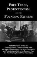 Free Trade, Protectionism, And The Founding Fathers di Edward W. Bowlin edito da Dog Ear Publishing, Llc