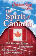 Chicken Soup for the Soul: The Spirit of Canada di Amy Newmark, Janet Matthews edito da Chicken Soup for the Soul Publishing, LLC