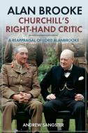 Alan Brooke: Churchill's Right-hand Critic di Andrew Sangster edito da Casemate Publishers