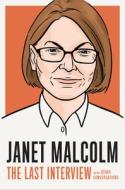 Janet Malcolm: The Last Interview: And Other Conversations di Janet Malcolm edito da MELVILLE HOUSE PUB