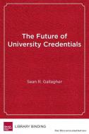 The Future of University Credentials di Sean R. Gallagher edito da Harvard Education Press