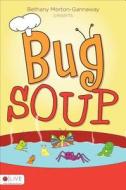 Bug Soup di Bethany Morton-Gannaway edito da Tate Publishing & Enterprises