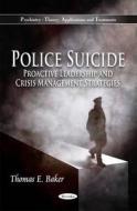 Police Suicide: Proactive Leadership and Crisis Management Strategies di Thomas E. Baker edito da NOVA SCIENCE PUB INC