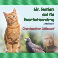 Mr. Feathers and the Geow-Lud-Mo-Sis-Eg (Little People) di Grandmother Littlewolf edito da Strategic Book Publishing