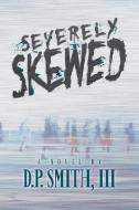 Severely Skewed di Smith III D.P. Smith edito da David Smith, Iii