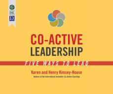 Co-Active Leadership: Five Ways to Lead di Karen Kimsey-House, Henry Kimsey-House edito da Berrett-Koehler on Dreamscape Audio