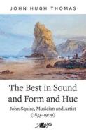 The Best in Sound, Form and Hue: John Squire, Musician and Artist (1833-1909) di John Hugh Thomas edito da Y LOLFA