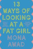 13 Ways Of Looking At A Fat Girl di Mona Awad edito da Head Of Zeus