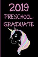 2019 Preschool Graduate: Blank Lined Unicorn Journal Preschool Graduation di Passion Creation Studios edito da INDEPENDENTLY PUBLISHED