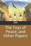 The Toys of Peace, and Other Papers di Saki edito da INDEPENDENTLY PUBLISHED