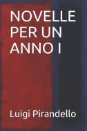 Novelle Per Un Anno I di Luigi Pirandello edito da INDEPENDENTLY PUBLISHED
