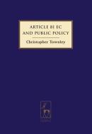 Article 81 Ec And Public Policy di Christopher Townley edito da Bloomsbury Publishing Plc