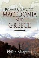 Macedonia and Greece: Roman Conquest di Philip Matyszak edito da Pen & Sword Books Ltd