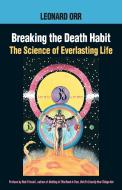 Breaking The Death Habit di Leonard Orr edito da North Atlantic Books,U.S.