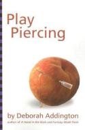 Play Piercing di Deborah Addington edito da Greenery Press