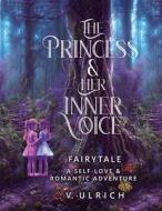 The Princess & Her Inner Voice di V. Ulrich edito da Booklocker.com, Inc.