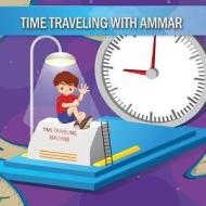 Time Traveling with Ammar di Ammar Kidwai edito da Createspace Independent Publishing Platform