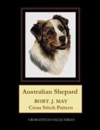 Australian Shepard: Robt. J. May Cross Stitch Pattern di Cross Stitch Collectibles edito da Createspace Independent Publishing Platform