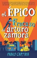 El Épico Fracaso de Arturo Zamora di Pablo Cartaya edito da RANDOM HOUSE ESPANOL