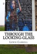 Through the Looking-Glass di Lewis Carroll edito da Createspace Independent Publishing Platform