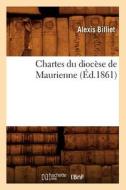 Chartes Du Diocèse de Maurienne (Éd.1861) di Sans Auteur edito da Hachette Livre - Bnf