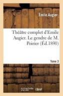 Théâtre Complet d'Emile Augier, Tome 3. Le Gendre de M. Poirier di Augier-E edito da Hachette Livre - Bnf