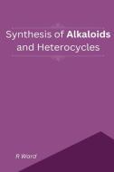 Synthesis of Alkaloids And Heterocycles di R. Ward edito da Self Publishing