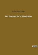Les femmes de la Révolution di Jules Michelet edito da Culturea