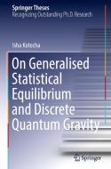 On Generalised Statistical Equilibrium and Discrete Quantum Gravity di Isha Kotecha edito da Springer International Publishing