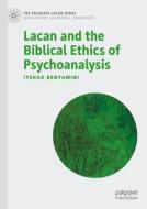 Lacan and the Biblical Ethics of Psychoanalysis di Itzhak Benyamini edito da Springer Nature Switzerland