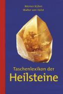 Taschenlexikon der Heilsteine di Werner Kühni, Walter von Holst edito da AT Verlag
