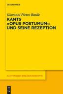 Kants Opus postumum und seine Rezeption di Giovanni Pietro Basile edito da Gruyter, Walter de GmbH