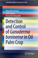 Detection And Control Of Ganoderma Boninense In Oil Palm Crop di Khim Phin Chong, Jedol Dayou, Arnnyitte Alexander edito da Springer International Publishing Ag