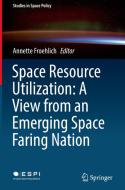 Space Resource Utilization: A View from an Emerging Space Faring Nation edito da Springer-Verlag GmbH