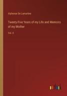 Twenty-Five Years of my Life and Memoirs of my Mother di Alphonse De Lamartine edito da Outlook Verlag