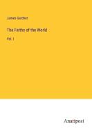The Faiths of the World di James Gardner edito da Anatiposi Verlag